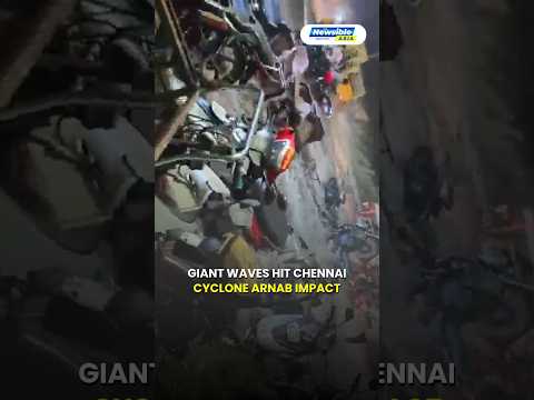 Cyclone Arnab: Giant Waves Hit Chennai Coast