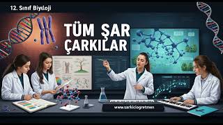 12. SINIF BİYOLOJİ Tüm Şarkılar V2