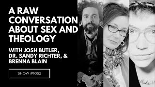 A Raw Conversation about Sex and Theology with Josh Ryan Butler, Dr. Sandy Richter, and Brenna Blain