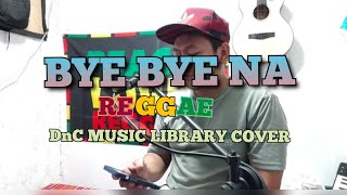 Bye Bye Na (Reggae) - Rivermaya || DnC Music Library