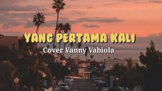 Download lagu Yang pertama kali - (cover) Vanny Vabiola | song lyrics mp3