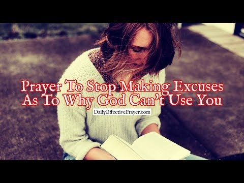 Prayer To Stop Making Excuses As To Why God Can't Use You | Short Prayer Video