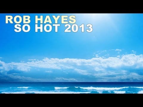 Rob Hayes - So Hot (2013 Remix)