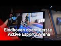 In Eindhoven opent de eerste Active Esports Arena ter wereld
