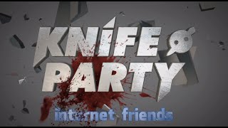 Knife Party - Internet Friends (Music Video)
