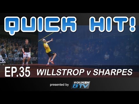 Squash : Quick Hit! Ep.35 - Willstrop v Sharpes