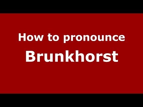 How to Pronounce Brunkhorst - PronounceNames.com