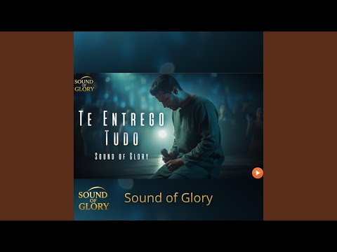 Te Entrego Tudo (Canal Sound of Glory)