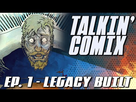 Talkin’ Comix Episode One: Legacy Built - Legacy Comix