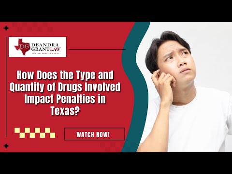 How Does the Type and Quantity of Drugs Involved Impact Penalties in Texas? | Learn More Now