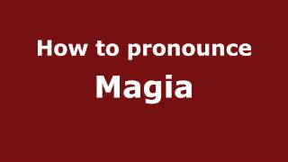 How to pronounce Magia
