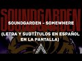 Soundgarden - Somewhere (Lyrics/Sub Español) (HD)