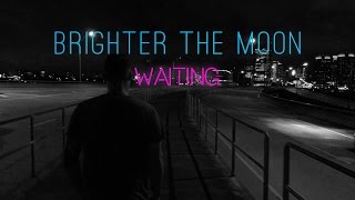 Brighter The Moon - Waiting