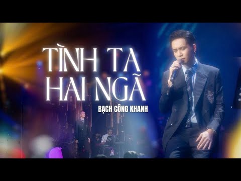 Tình Ta Hai Ngã | Bạch Công Khanh