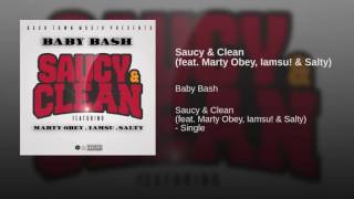 Baby Bash "Saucy & Clean" feat Marty Obey, Iamsu!  Salty1