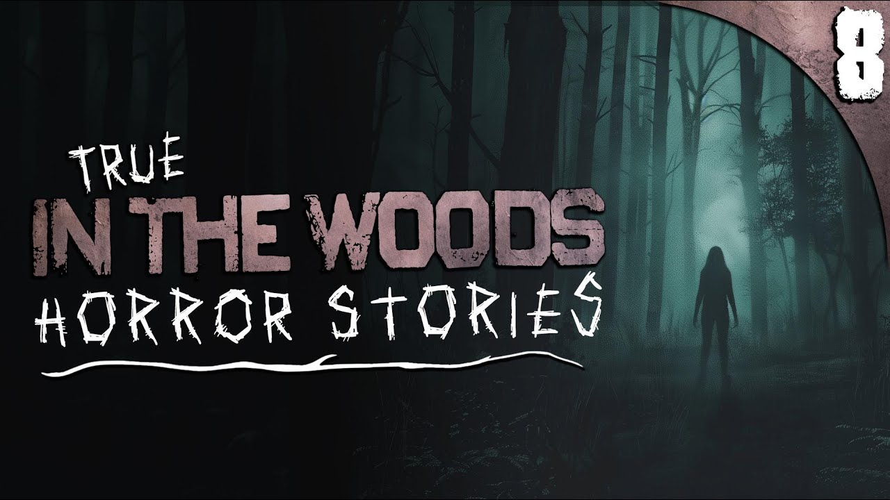 8 TRUE In the Woods HORROR Stories
