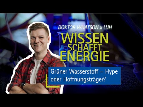 Green hydrogen – hype or beacon of hope? | Doktor Whatson x LUH