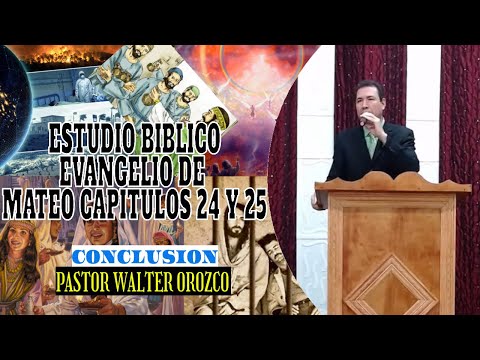 Estudio Biblico Evangelio de Mateo Capitulo 24, 25 (conclusion).