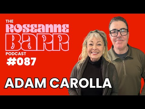 Adam Carolla! The Roseanne Barr Podcast #87