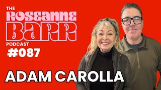 Adam Carolla! The Roseanne Barr Podcast #87