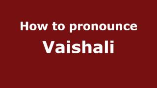 How to pronounce Vaishali