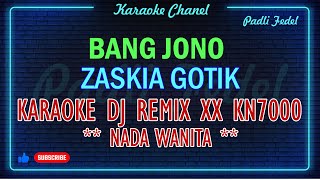 Download lagu BANG JONO REMIX DJ KN7000 XX [ KARAOKE NADA WANITA ] ZASKIA GOTIK mp3