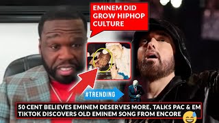 50 Cent Says Eminem Deserves More CREDIT; Compares 2Pac &amp; Eminem, TikTok Discovers Old Em Song 😂🔥