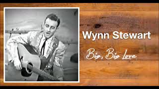 Big, Big Love - Wynn Stewart