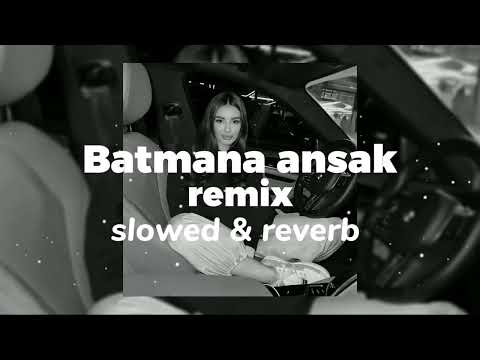 Batmana Ansak remix (slowed & reverb)