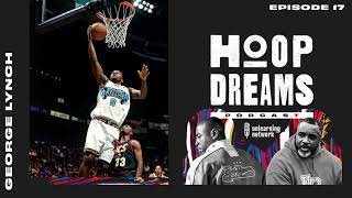 EP 17 George Lynch - Full Episode - #HoopDreams The Podcast