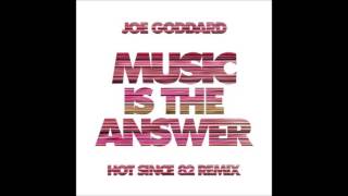 Joe Goddard - Music Is the Answer (Hot Since 82 Remix)