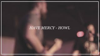 Have Mercy // Howl