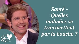 Santé - Quelles maladies se transmettent par la bouche  - Je t'aime etc S03