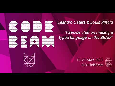 Fireside on making a typed language on the BEAM | Leandro Ostera & Louis Pilfold | Code BEAM V EU 21