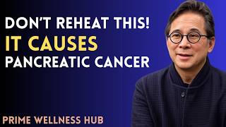 Doctor's Warning: Never Reheat These 5 Foods (Hidden Cancer Risk Explained) | Dr. William Li