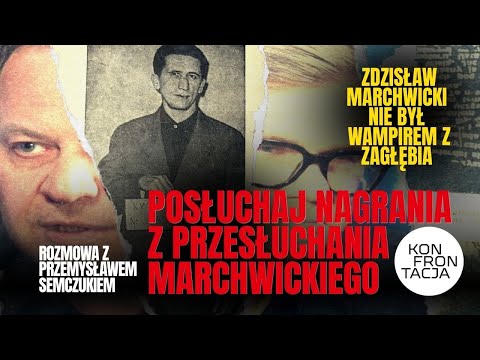 Kto był wampirem z Zagłębia? Nagranie z przesłuchania Marchwickiego. KONFRONTACJA (63)