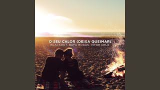 O Seu Calor (Deixa Queimar)