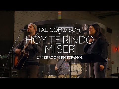 Tal Como Soy + Hoy Te Rindo Mi Ser - UPPERROOM En Español