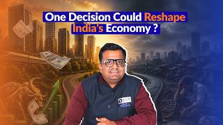 One Decision Could Reshape India’s Economy ?
