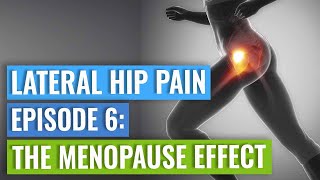 Episode 6 - Lateral Hip Pain: The Menopause Effect