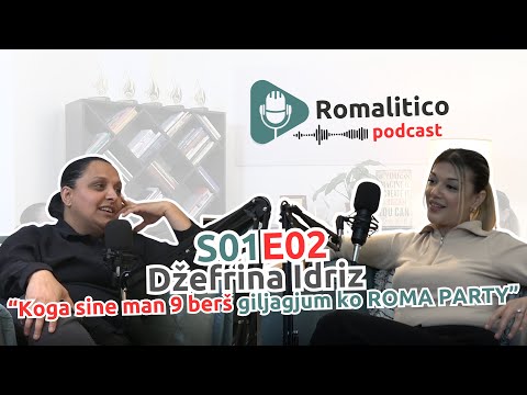 Romalitico Podcast S01E02 DZEFRINA IDRIZ: "KOGA SINE MAN 9 BERSH GILJAGJUM KO ROMA PARTY"