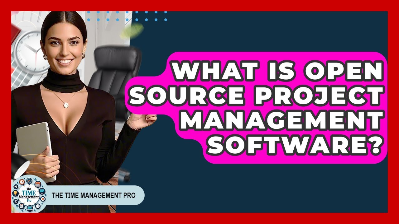 What Is Open Source Project Management Software? - The Time Management Pro