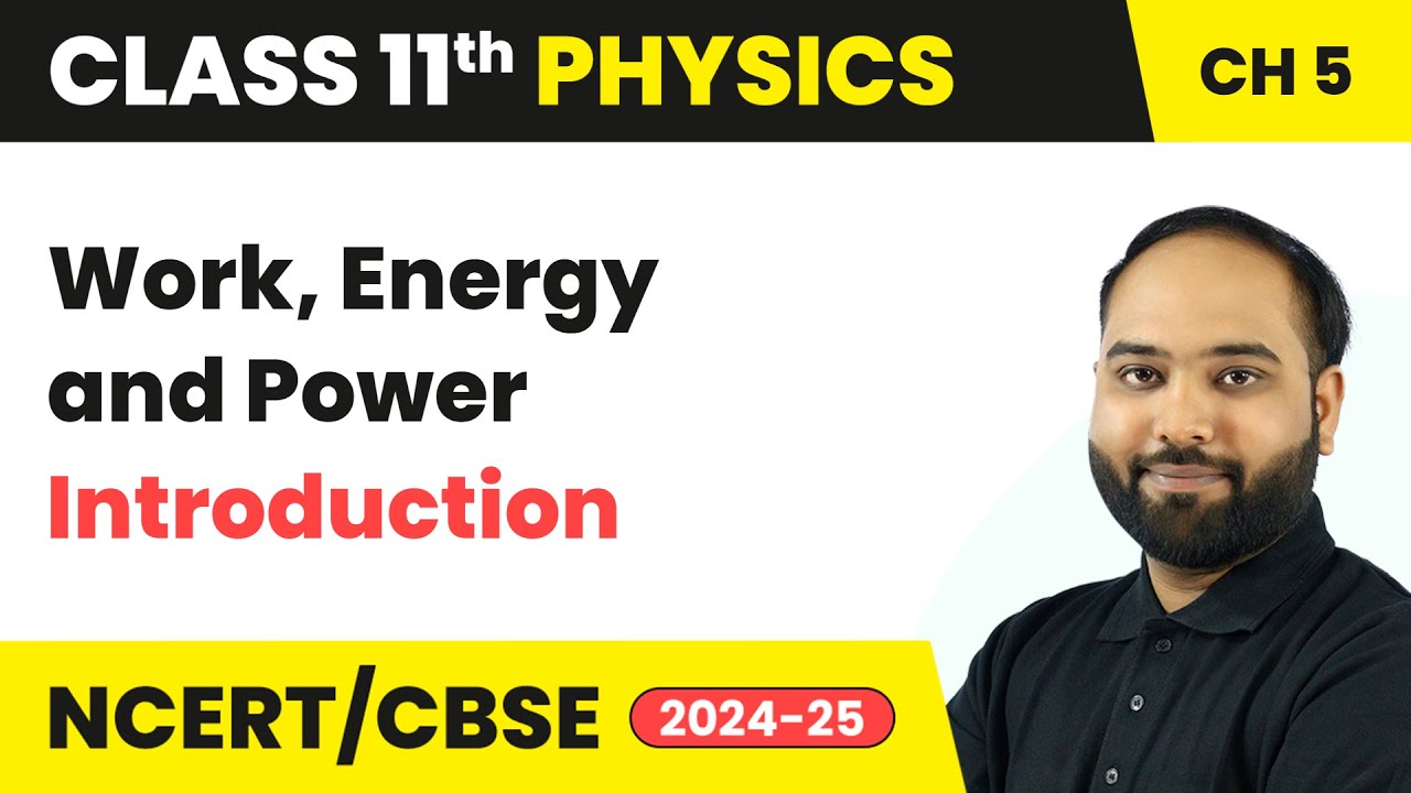 Work, Energy and Power - Introduction | Class 11 Physics Chapter 5 | CBSE 2024-25