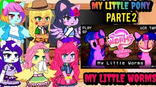 MY LITTLE PONY REACT a MY LITTLE WORMS: A VERSÃO PROIBIDA DE MY LITTLE PONY •PARTE 2•