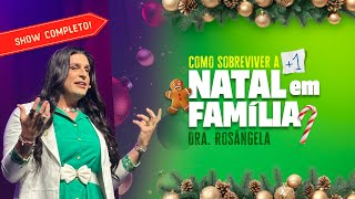 SHOW ESPECIAL DE NATAL! Como sobreviver a +1 NATAL em FAMÍLIA | Dra. Rosângela