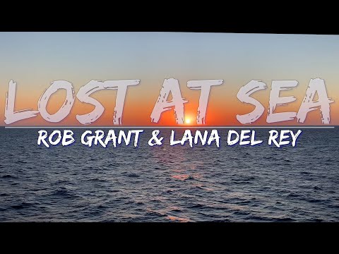 Rob Grant & Lana Del Rey - Lost at Sea (Lyrics) - Full Audio, 4k Video