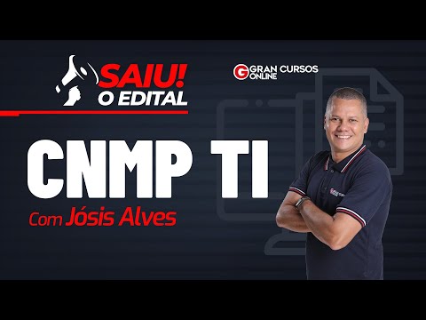 Concurso CNMP TI: Saiu o edital com Jósis Alves!