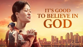 Full Christian Movie | &quot;It&#39;s Good to Believe in God&quot; | Returning to God, I Find a Happy Life