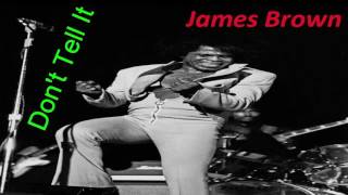 James Brown  - Don't Tell It