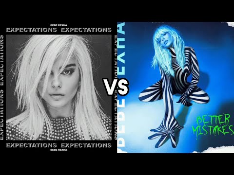 Expectations vs Better Mistakes (Bebe Rexha) - Album Battle